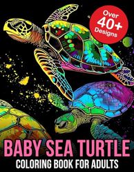 Baby Sea Turtles Coloring Book for Adults: Serene Escapes: A Tranquil Journey into the Enchanting World of Baby Sea Turtles – An Adult Coloring Adventure