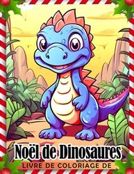 Livre de coloriage de Noël de dinosaures: Pages de coloriage d'animaux mignons avec de belle