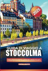 GUIDA DI VIAGGIO A STOCCOLMA 2025: Scopri i pittoreschi lungomari, i palazzi reali, i quartieri alla moda e i consigli degli esperti per un'indimenticabile avventura scandinava