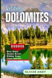 Visiting Dolomites: Explore Italy’s Breathtaking Alpine Paradise – Best Hikes, Scenic Drives, Hidden Gems & Local Secrets.