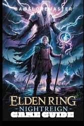 ELDEN RING NIGHTREIGN GAME GUIDE: Ultimate Walkthrough for Strategies, Exploration, and Story Mastery
