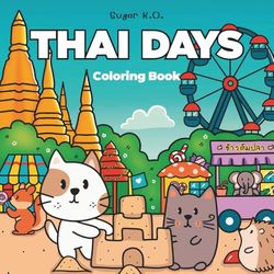 Thai Days: A Cute Coloring Book for Adults and Teens Featuring Cute Animals Exploring the Beauty of Thailand