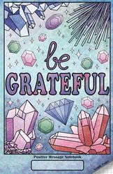 Be Grateful Positive Message Notebook: Graph Paper Journal for Planning, Sketching, and Notes 5.5 x 8.5 in / 14 x 21.6 cm - 72 Pages
