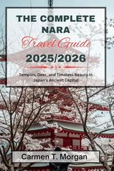 THE COMPLETE NARA TRAVEL GUIDE 2025/2026: Temples, Deer, and Timeless Beauty in Japan’s Ancient Capital