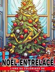 Livre de coloriage de Noël entrelacé: Incroyables pages de coloriage de Noël pour tous l