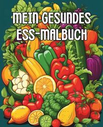 MEIN GESUNDES ESS-MALBUCH