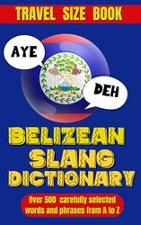 Belizean Slang Dictionary: A Colorful Journey Through Belizean Slang and Sayings, Talk Like a Belizean