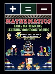 Early Mathematics Learning Workbook for Kids: - Numbers, Shapes, and More: A Kid’s Math Workbook