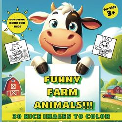 FUNNY FARM ANIMALS!!!: 30 nice images to color | coloring book for kids | simple and fun for kids 3+ | farm animals in action