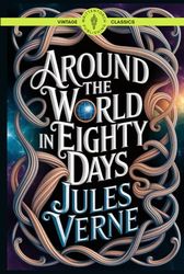 Around the World in Eighty Days: Classic Travel Adventure Global Exploration Fiction Vintage Literature