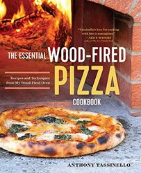 The Essential Wood-Fired Pizza Cookbook: Recipes and Techniques from My Wood-Fired Oven