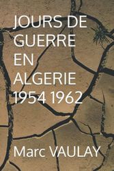 JOURS DE GUERRE EN ALGERIE 1954 1962