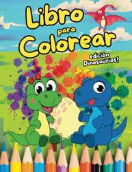 Libro Para Colorear Niños Edición Dinosaurios: Ideal para niños de 3-5-6 años Diseños Grandes y fáciles de colorear