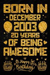 Born In December 2003 20 Years Of Being Awesome: Journal - Notebook / Happy 20th Birthday Notebook, Birthday Gift For 20 Years Old Boys, Girls / ... 2003 / 20 Years Of Being Awesome, 120 Pages