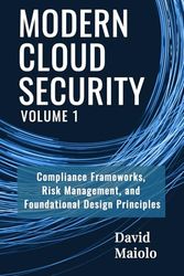 Modern Cloud Security Architecture – Volume 1: Compliance Frameworks, Risk Management, and Foundational Design Principles