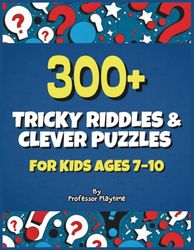 300 Plus Tricky Riddles & Clever Puzzles for Kids Ages 7–10: Packed With Puzzles, Roasts & Sneaky Riddles for Hours of Smart Fun