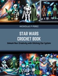 Star Wars Crochet Book: Unleash Your Creativity with Stitching Star Systems