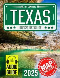 Texas Bucket List: Set Off on 150 Epic Adventures and Discover Incredible Destinations to Live Out Your Dreams While Creating Unforgettable Memories that Will Last a Lifetime. (Map Included)
