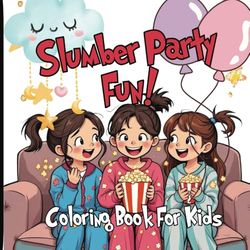 Slumber Party Fun - Sleep Over Coloring Book For Kids: Packed with cozy scenes of bedtime fun, pillow fights, and giggles with friends. This playful ... making unforgettable memories with friends.