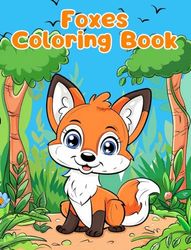 Foxes Coloring Book: Simple Foxes Coloring Pages For Kids Ages 1-3