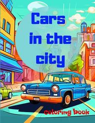 Cars In The City Coloring Book: Sports Luxury Fast Classic Vintage Race Car Big Vehicle Big Ilustrations