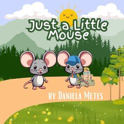 Just a Little Mouse: A children's book about friends, dreams and determination