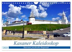 Kasaner Kaleidoskop - Tatarstans prachtvolle Hauptstadt (Wandkalender 2025 DIN A4 quer), CALVENDO Monatskalender: Sehenswürdigkeiten der Metropole Tatarstans