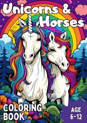 Coloring Book with Unicorns and Horses for kids: Enchanting Unicorn and Horse Coloring Book for Kids (Ages 6-12) with 30 magical Illustrations