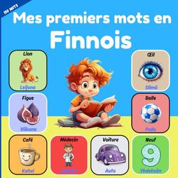 Mes premiers mots en Finnois: Livre d'images bilingue pour enfants français - finnois. apprendre le vocabulaire finlandais pour les enfants et les débutants. Plus de 150 mots de base.