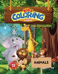 Kids Coloring Book: Animals Copy Coloring Book for Kids Ages 4-8