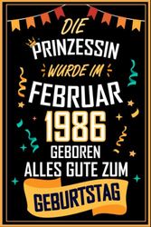 NOTIZBUCH, DIE PRINZESSIN WURDE IM FEBRUAR 1986 GEBOREN, ALLES GUTE ZUM GEBURTSTAG: 120 Seiten Notizbuch als witziges Geschenk zum Geburtstag, ... für den, der Geburtstag in der Sperre ha