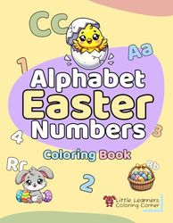 Alphabet, Easter and Numbers Coloring Book (Little Learners Coloring Corner Series): Learn the Alphabet, Numbers and Easter Themes