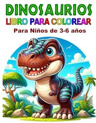 Dinosaurios Libro para Colorear para Niños de 3 a 6 años: Con 50 dibujos de diferentes especies de dinosaurios bonitos con sus respectivos nombres ... aprendizaje de las letras y la creatividad.