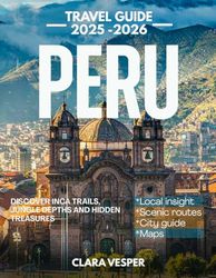 Peru travel guide 2025-2026: Discover Inca Trails, Jungle Depths, and Hidden Wonders