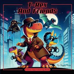 T-Rex And Friends: A Dino-Spy Coloring Book