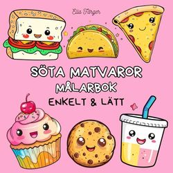 Söta Matvaror – Målarbok för barn och vuxna: 40 roliga illustrationer i kawaii-stil – Enkelt och avslappnande!