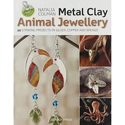 Metal Clay Animal Jewellery: 20 striking projects in silver, copper and bronze