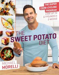 The Sweet Potato Diet: The Super Carb-Cycling Program to Lose Up to 12 Pounds in 2 Weeks