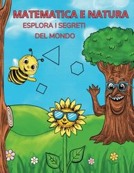 Matematica e natura: Esplora i segreti del mondo