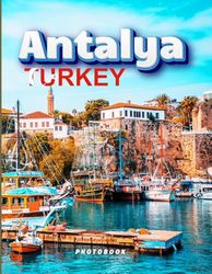 Antalya Photobook: Coffee table book, Turkey, A collection of stunning images that take you to popular cities, iconic places, and breathtaking landscapes..