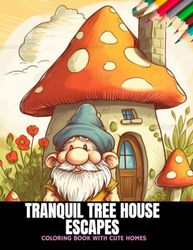 Tranquil Tree House Escapes: Coloring Book with Cute Homes, 50 Pages, 8.5 x 11 inches