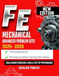 FE Mechanical Advanced Problem Sets 2025: Challenging Problems & Drills for Top Performance