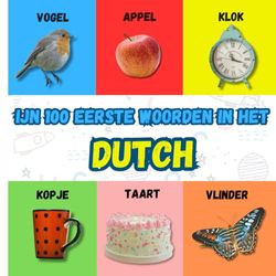 Mijn 100 Eerste Woorden in Het Dutch: Onderhoudend Prentenboek Voor Vroeg Leren: 150 Kleurrijke Afbeeldingen om Alledaagse Woorden in Het Dutch te Leren: Voor 2-8-Jarigen