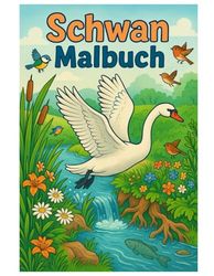 Schwan Malbuch: 50 elegante Illustrationen der anmutigen Wasservögel: Für Kinder und Erwachsene zum Ausmalen und Entspannen