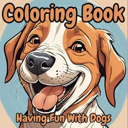 Having fun with dogs: A fun coloring book for toddlers and young children: Have fun with your imagination and your dog, from nature to "work life".