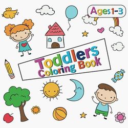 My First Big Coloring Book For Toddlers Ages 1-3: Simple & Big Coloring Pages For Kids, Preschool and Kindergarten, Cute Animals & Easy Designs, ... | Fun Children's Coloring Book for Ages 1-3