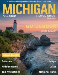 Michigan Travel Guide 2025-2026 (Full-Color): A Journey Through the Heart of the Great Lakes State.