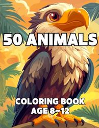 50 Animals Coloring Book: 50 Animals Coloring Book Kids 8~12