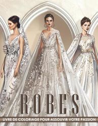 Livre de Coloriage Robes: Pages à colorier avec des robes de mariée et des robes de soirée élégantes pour apprécier la romance et explorer le style.