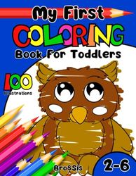 My First Coloring Book For Toddlers Ages 2-6: Adorable And Easy-To-Color Illustrations Of Animals, Fruits, Vegetables And Many Other Objects Along With Their Names.